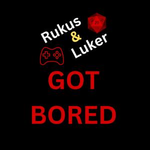 Rukus and Luker Got Bored