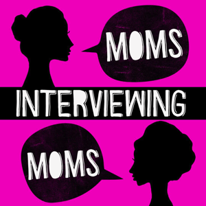 Moms Interviewing Moms