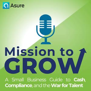 Mission to Grow: A Small Business Guide to Cash, Compliance, and the War for Talent by Asure