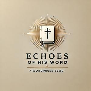 Echoes of His Word