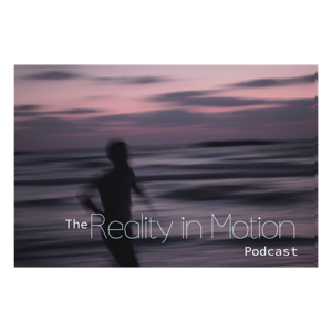 The Reality in Motion Podcast