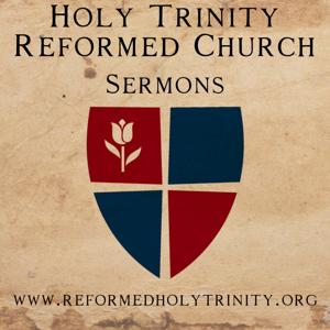 Holy Trinity Reformed Church Sermons