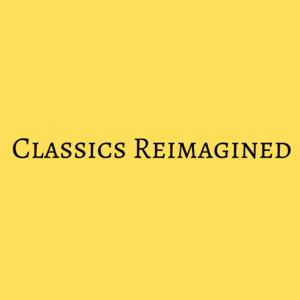 Classics Reimagined