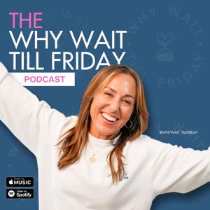 Why Wait Till Friday