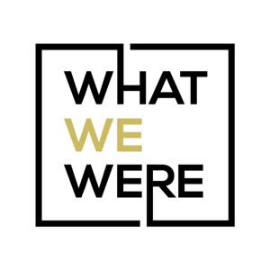 What We Were