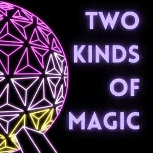 Two Kinds of Magic Podcast