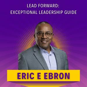 Lead Forward: Your Guide to Exceptional Leadership