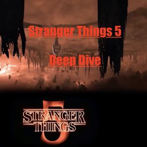 Stranger Things 5 - Deep Dive