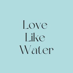 Love Like Water: A Novel