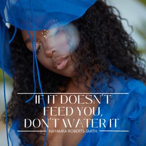 If It Doesn't Feed You, Don't Water It.