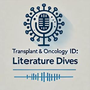 Transplant & Oncology ID: Literature Dives