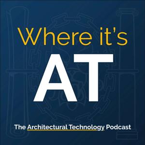 Where it's AT - the Architectural Technology podcast