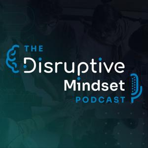 The Disruptive Mindset Podcast