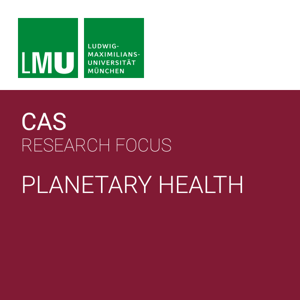 Center for Advanced Studies (CAS) Research Focus Planetary Health
