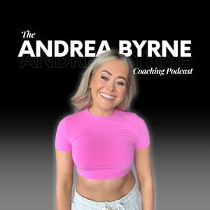 The Andrea Byrne Coaching Podcast