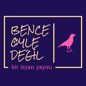 BENCE ÖYLE DEĞİL