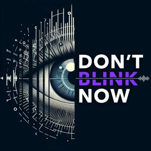Don't Blink Now