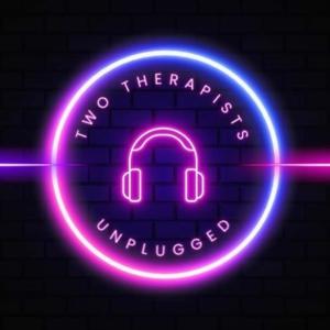 Two Therapists Unplugged