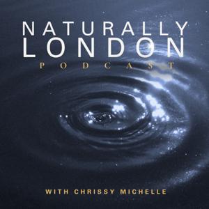 The Naturally London Podcast