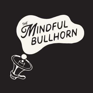 The Mindful Bullhorn