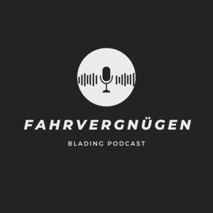 Fahrvergnügen - Blading Podcast