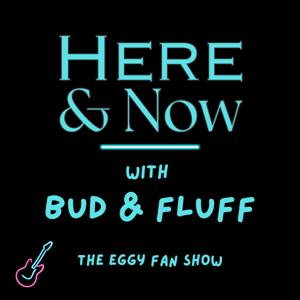 Here and Now with Bud and Fluff