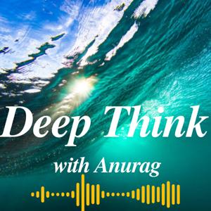 Deep Think with Anurag