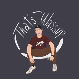 "Thats Wassup" - The Podcast