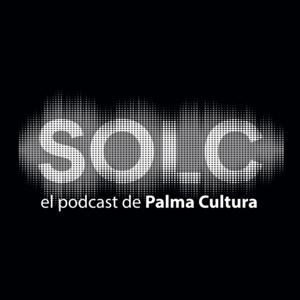 SOLC / El podcast de Palma Cultura