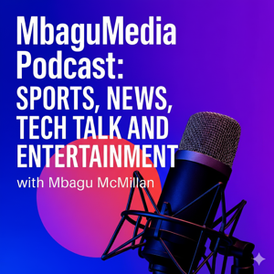 Manual Posting Mbagu Podcast: Sports, News, Tech Talk and Entertainment