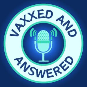 Vaxxed And Answered Podcast