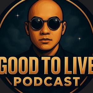 Good To Live Podcast