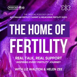 The Home of Fertility with Liz Walton & Helen Zee