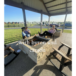 Unknown Podcast With Carson Bugg and Byron Collier