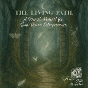 The Living Path: A Primal Podcast for Soul-Driven Entrepreneurs