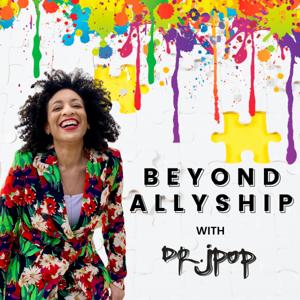 Beyond Allyship with Dr. Jpop