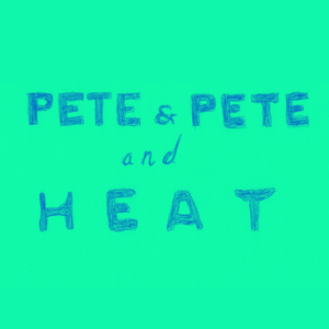 Pete Pete and Heat