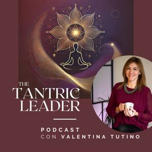 The Tantric Leader | Podcast con Valentina Tutino