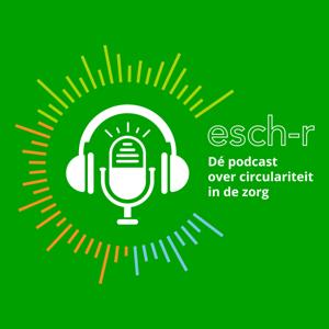 De Esch-R Podcast: Circulariteit in de Zorg
