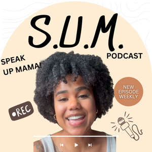S.U.M. Podcast | Speak Up Mama!