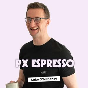 PX Espresso☕with Luke O'Mahoney