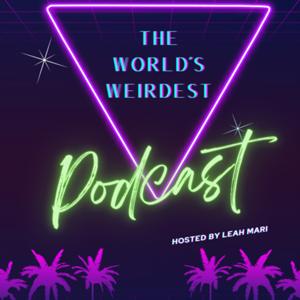 The World’s Weirdest Podcast