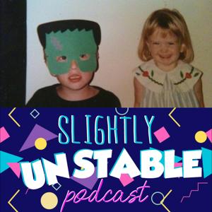 Slightly Unstable Podcast