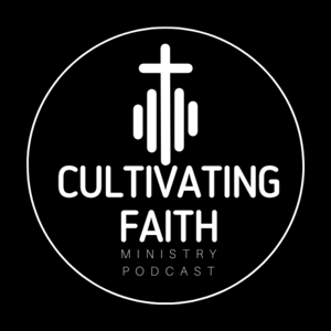 Cultivating Faith Ministry Podcast