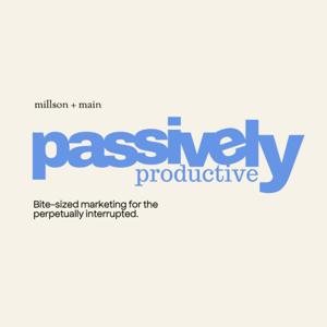 Passively Productive by Millson + Main Creative