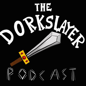 The Dorkslayer Podcast