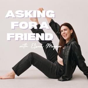 Asking For A Friend with Elena Megan