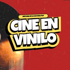 Cine en Vinilo | Historia de la cultura pop