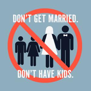 Don't Get Married Don't have Kids
