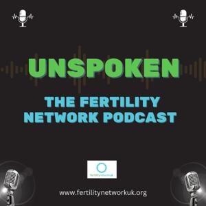 Unspoken: The Fertility Network Podcast